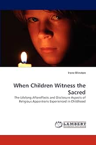 When Children Witness the Sacred by Irene Blinston, Ph.D.